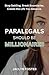 Paralegals Should Be Millio...