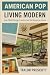 American Pop—Living Modern:...