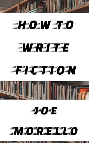 How To Write Fiction (Kindle Edition)