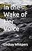 In the Wake of Her Voice (W...