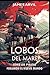 Lobos del Mar: Cómo los Pir...