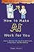 How to Make AI Work for You...