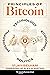 Principles of Bitcoin: Technology, Economics, Politics, and Philosophy