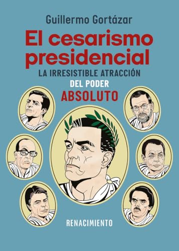 El cesarismo presidencial: La irresistible atracción del poder absoluto: de Suárez a Sánchez (Paperback)