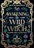 Awakening the Wild Witch: an intuitive guide to magical living (Real Magic books by Iris Beaglehole)