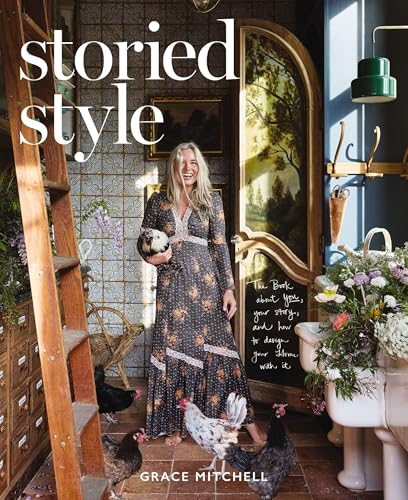 A Storied Style: The Book About YOU, Your Story, and How to Design Your Home with It (Kindle Edition)