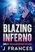 Blazing Inferno by J. Frances Blazing Inferno by J. Frances