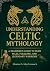 Understanding Celtic Mythology by Eleanor S. MacCormack
