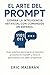 El Arte del Prompt: Domina la Inteligencia Artificial con Comandos en español: Guía práctica para sacar el máximo provecho de ChatGPT y otras IA ... ... (El Arte de la IA nº 1) (Spanish Edition)