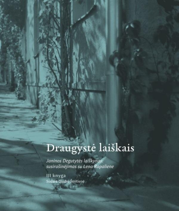 Draugystė laiškais. Janinos Degutytės laiškynas: susirašinėjimas su Rena Rapaliene (Paperback)