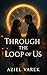 THROUGH THE LOOP OF US