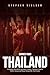 Banned From Thailand: A Gripping Tale Of One Individual's Journey Through A Land Of Smiles, Intrigue and Danger (Inspired By True Events)