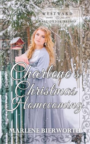 Charlene's Christmas Homecoming: Westward Home and Hearts Mail-Order Brides: Book 65 (Kindle Edition)