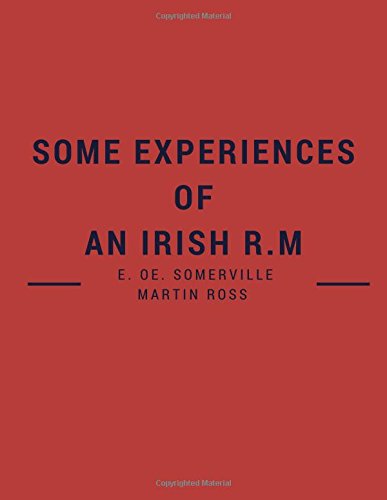 Some Experiences Of An Irish R.M By E. OE. Somerville And Martin Ross: Some Experiences Of An Irish R.M By E. OE. Somerville And Martin Ross, The Classic Books