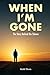 When I'm Gone: The Story Be...