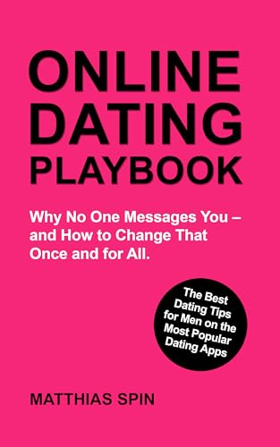 ONLINE DATING PLAYBOOK: The Best Dating Tips for Men on the Most Popular Dating Apps (Kindle Edition)