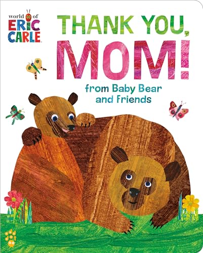 Thank You, Mom! from Baby Bear and Friends (World of Eric Carle): The Perfect Gift for Mother's Day and All-Year-Round!
