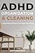 ADHD Organization and Cleaning: Organizing Solutions for People with ADHD
