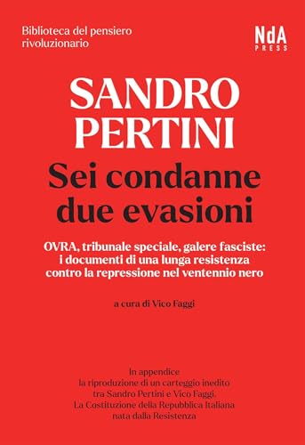 Sandro Pertini. Sei condanne due evasioni: OVRA, tribunale speciale, galere fasciste: i documenti di una lunga resistenza contro la repressione nel ventennio nero (Italian Edition)