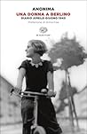 Una donna a Berlino: Diario aprile-giugno 1945 (Italian Edition) Una donna a Berlino: Diario aprile-giugno 1945 (Italian Edition)