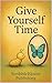 Give Yourself Time: A Gentl...