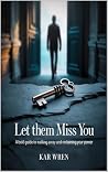 Let Them Miss You...