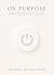 On Purpose: Practical Wisdo...