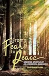 From Fear to Peace: Growing Spiritually as a Dementia Caregiver