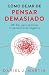 Cómo dejar de pensar demasi...