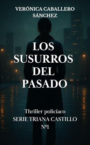 Los susurros del pasado : Thriller policíaco. Serie Triana Castillo Nº1 (Thriller policíaco. Serie Triana Castillo.) (Spanish Edition)