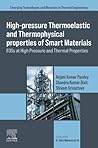 High-Pressure Thermoelastic and Thermophysical Properties of Smart Materials: EOSs at High Pressure and Thermal Properties (Emerging Technologies and Materials in Thermal Engineering) High-Pressure Thermoelastic and Thermophysical Properties of Smart Materials: EOSs at High Pressure and Thermal Properties (Emerging Technologies and Materials in Thermal Engineering)