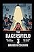 The Bakersfield 3: Love, Lo...