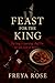 Feast for the King by Freya Rose