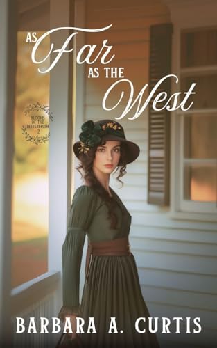 As Far as the West: A Forbidden Love Western Christian Historical Romance (Blooms of the Bitterbrush Book 2)