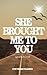 She Brought Me to You by Cheyenne  Pajardo