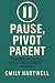 Pause, Pivot, Parent: Paren...