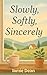 Slowly, Softly, Sincerely: A Memoir of Slow Living