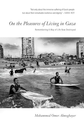 On The Pleasures of Living in Gaza: Remembering a Way of Life Now Destroyed (Kindle Edition)