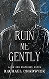 Ruin Me Gently: A...