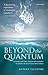 Beyond the Quantum: A Quest...