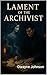 Lament of the Archivist