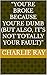“You’re Broke Because You’r...