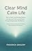Clear Mind, Calm Life How t...