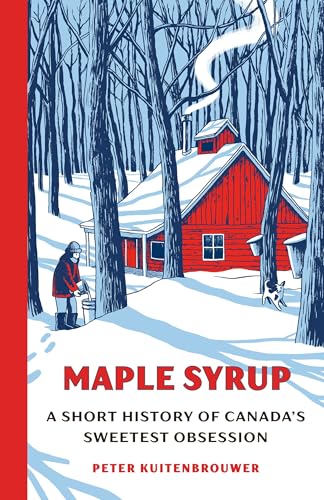 Maple Syrup: A Short History of Canada's Sweetest Obsession (Hardcover)
