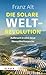 Die solare Weltrevolution: ...