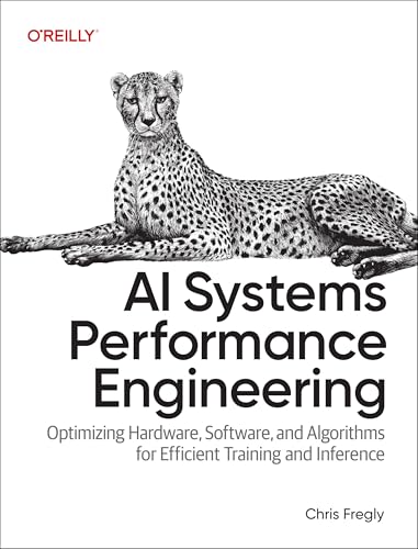 AI Systems Performance Engineering: Optimizing Model Training and Inference Workloads with GPUs, CUDA, and PyTorch (Paperback)