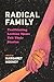 Radical Family: Trailblazing Lesbian Moms Tell Their Stories