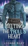 Melting the Troll's Heart by Lyonne Riley
