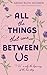 All the Things That Come Between Us by Sarah Ruth Hickner