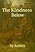 The Kindness Below